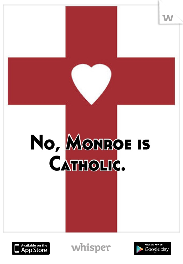 No, Monroe is Catholic. 
