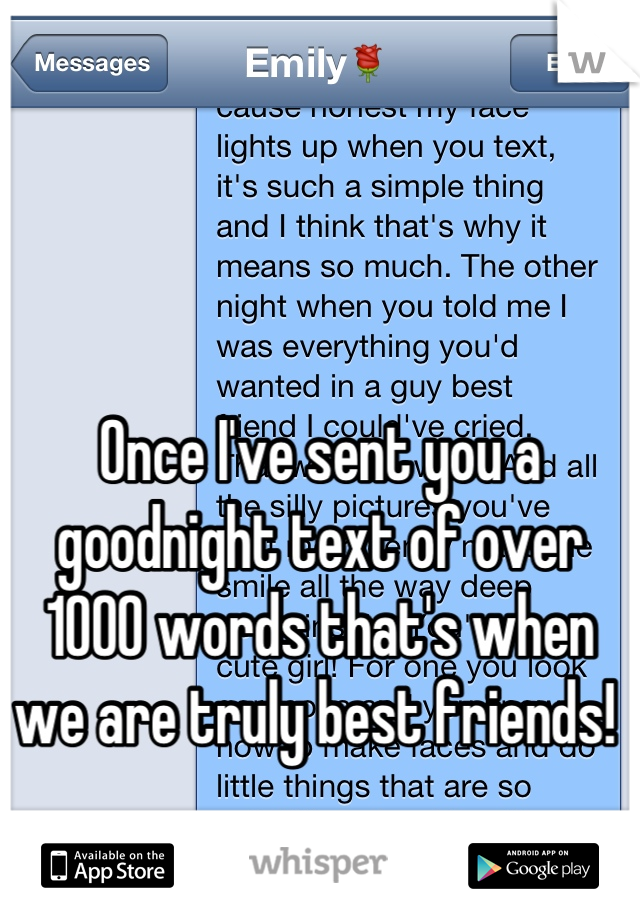 


Once I've sent you a goodnight text of over 1000 words that's when we are truly best friends! 