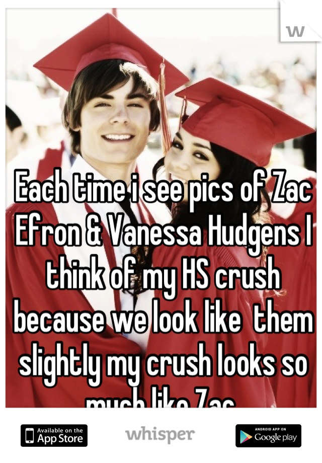 Each time i see pics of Zac Efron & Vanessa Hudgens I think of my HS crush because we look like  them slightly my crush looks so much like Zac 