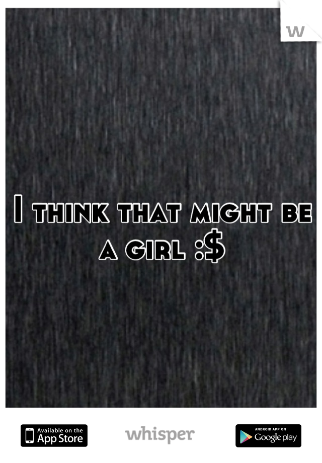 I think that might be a girl :$