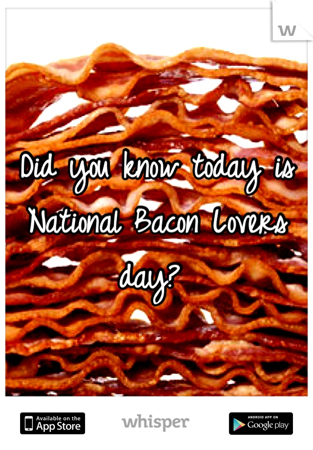 Did you know today is National Bacon Lovers day? 