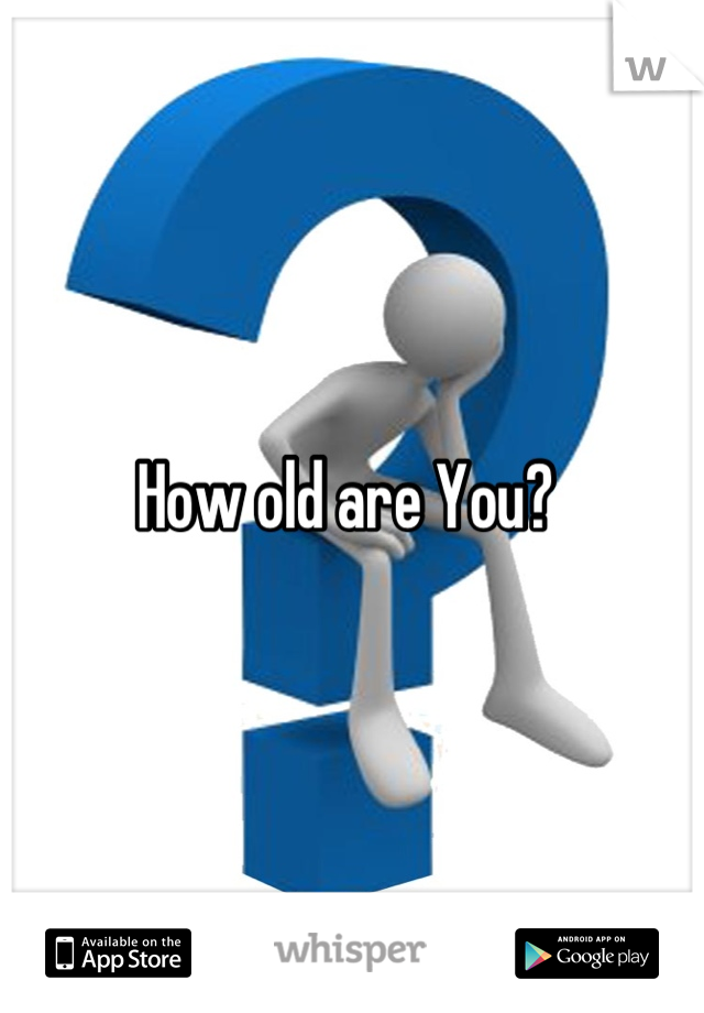 How old are You? 