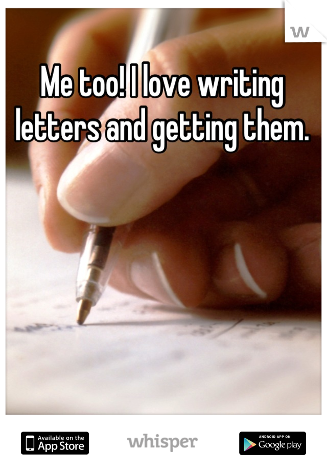 Me too! I love writing letters and getting them.