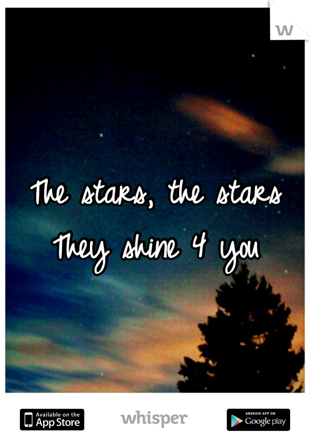 The stars, the stars
They shine 4 youu