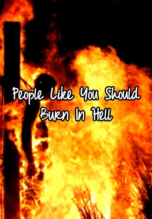 people-like-you-should-burn-in-hell