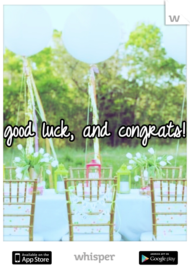 good luck, and congrats!