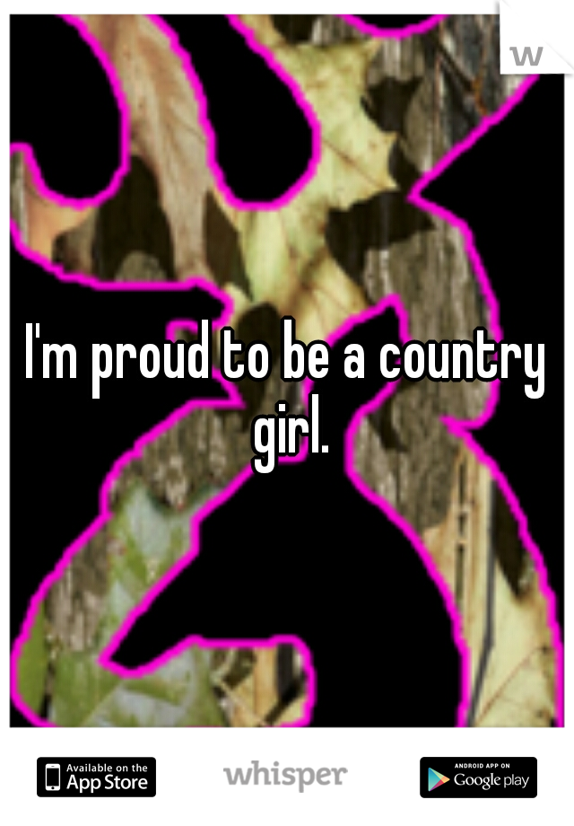 I'm proud to be a country girl.