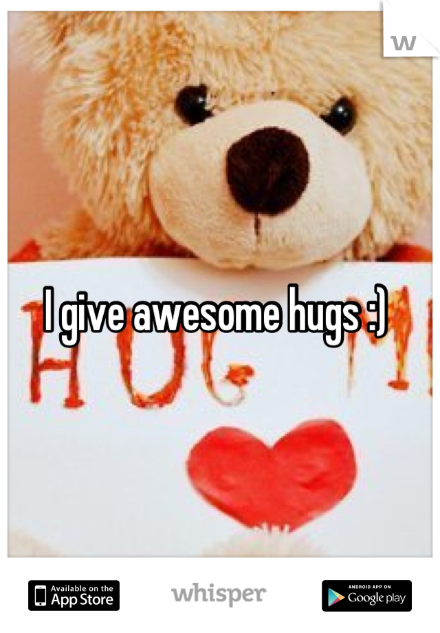 I give awesome hugs :) 