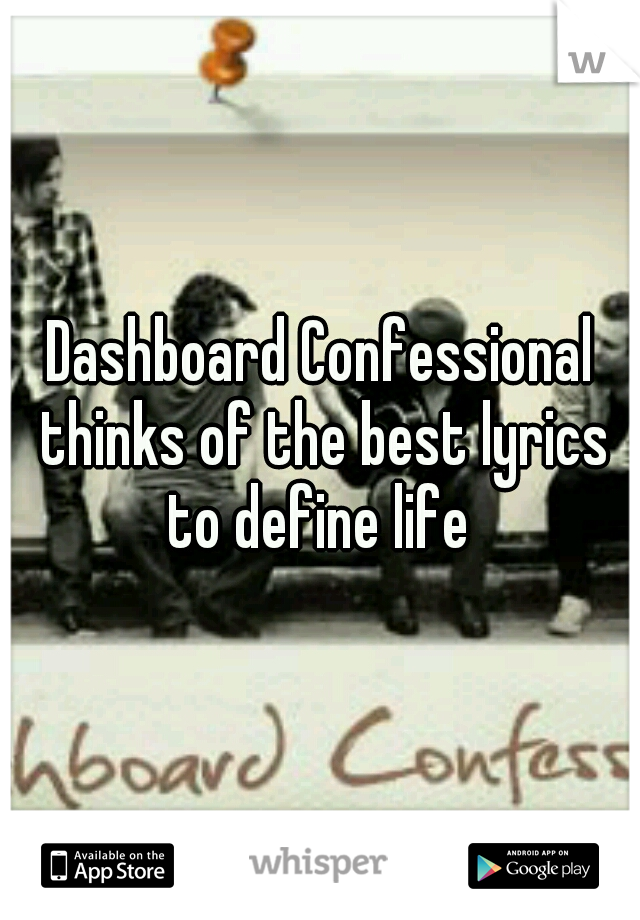 Dashboard Confessional thinks of the best lyrics to define life 