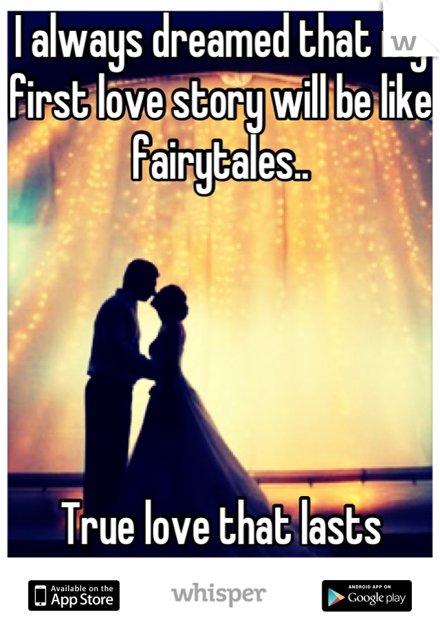 I always dreamed that my first love story will be like fairytales.. 





True love that lasts forever!