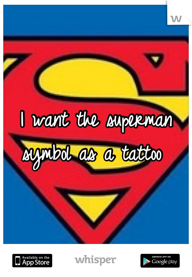 I want the superman symbol as a tattoo 
