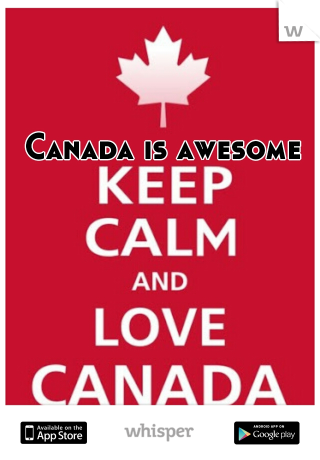 Canada is awesome