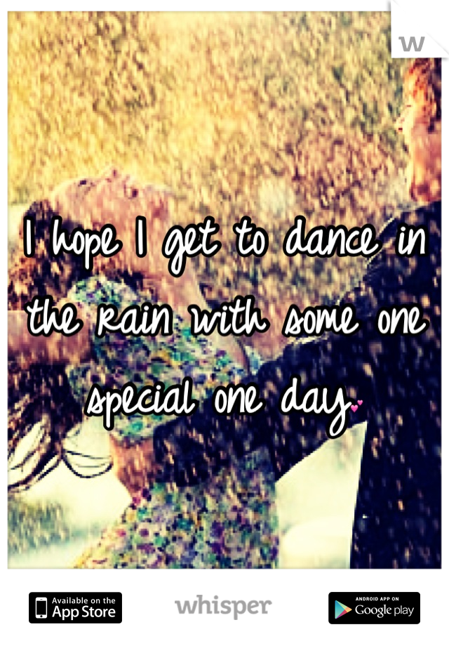 I hope I get to dance in the rain with some one special one day💕