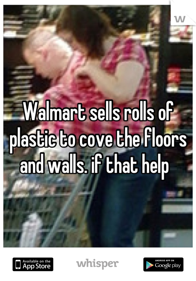 Walmart sells rolls of plastic to cove the floors and walls. if that help  