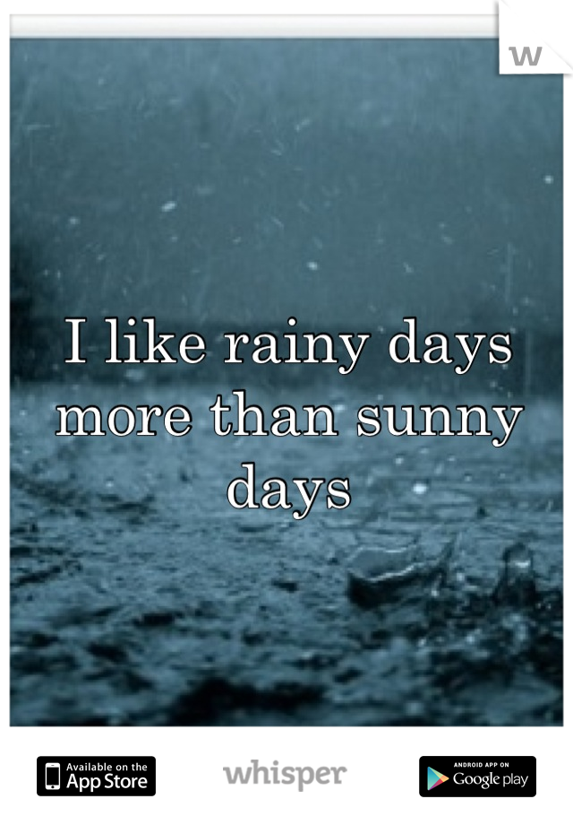 I like rainy days more than sunny days