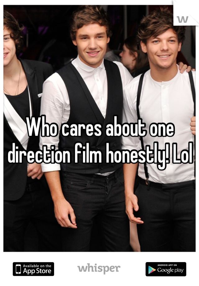 Who cares about one direction film honestly! Lol