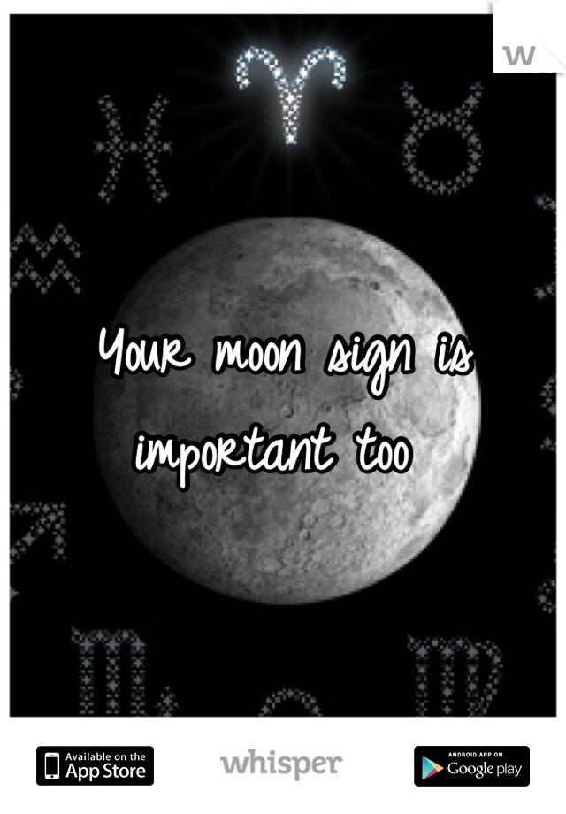 Your moon sign is important too 