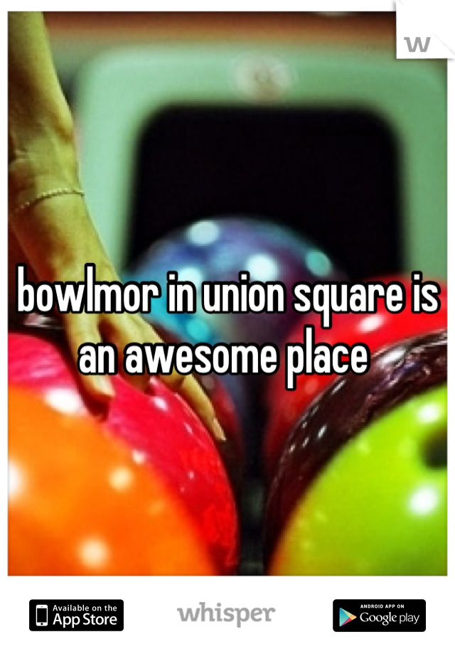 bowlmor in union square is an awesome place 