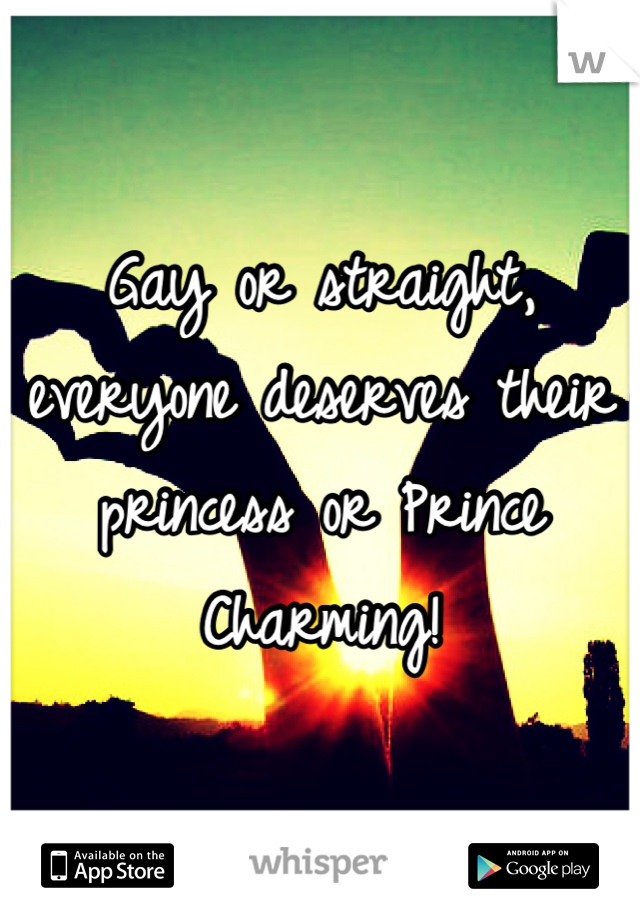 Gay or straight, everyone deserves their princess or Prince Charming!