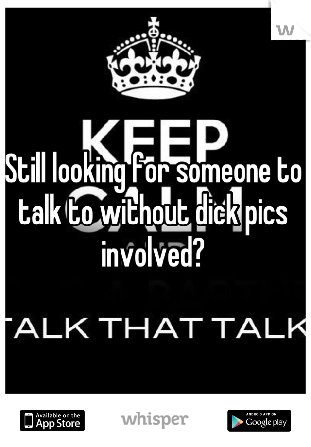 Still looking for someone to talk to without dick pics involved?