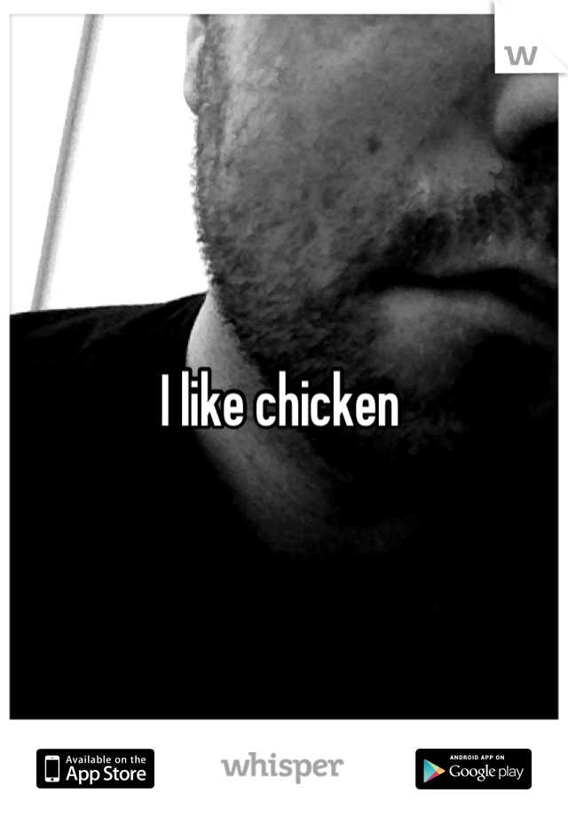 I like chicken 