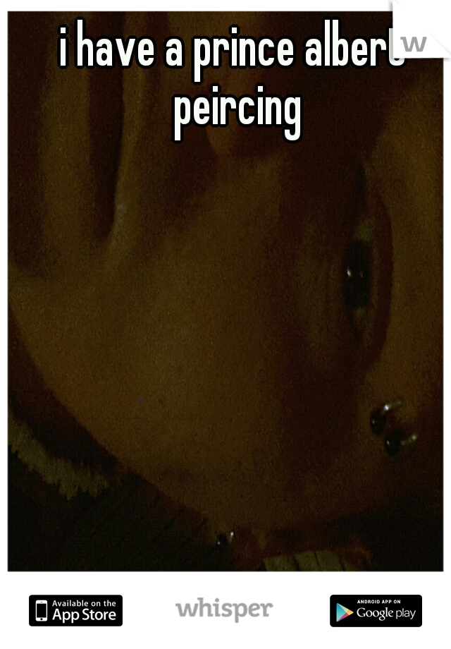 i have a prince albert peircing