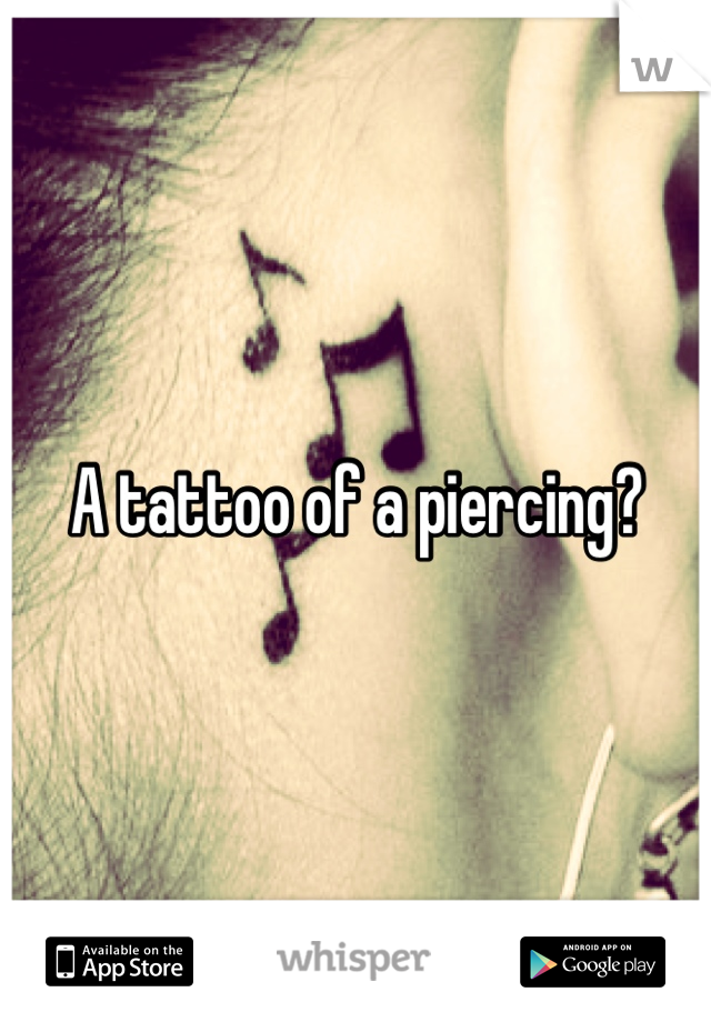 A tattoo of a piercing?