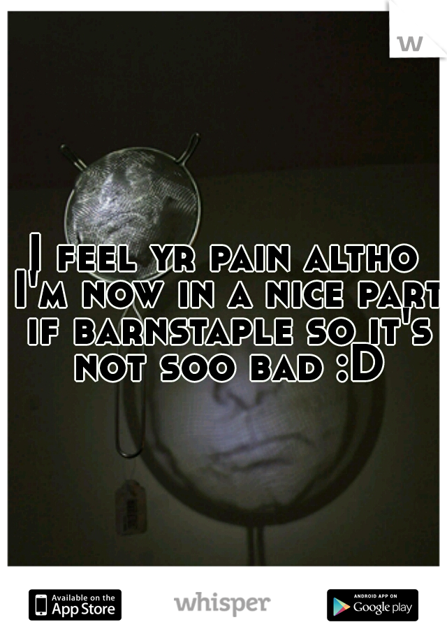 I feel yr pain altho I'm now in a nice part if barnstaple so it's not soo bad :D