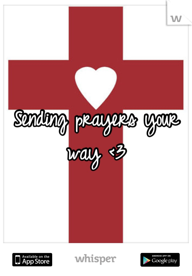 Sending prayers your way <3