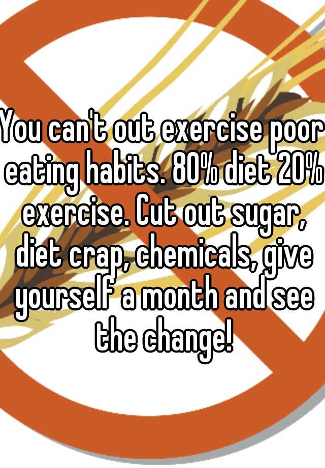 you-can-t-out-exercise-poor-eating-habits-80-diet-20-exercise-cut