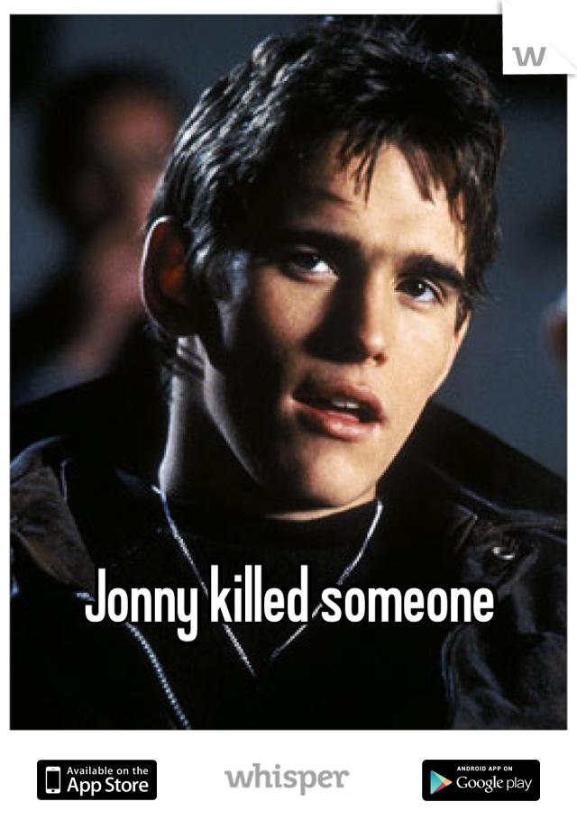 Jonny killed someone