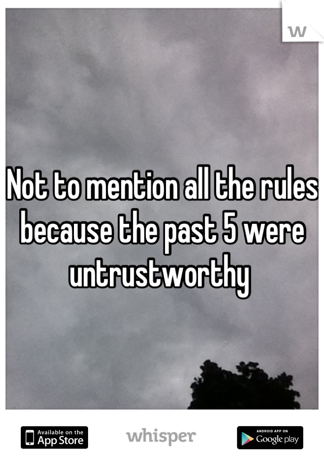 Not to mention all the rules because the past 5 were untrustworthy 