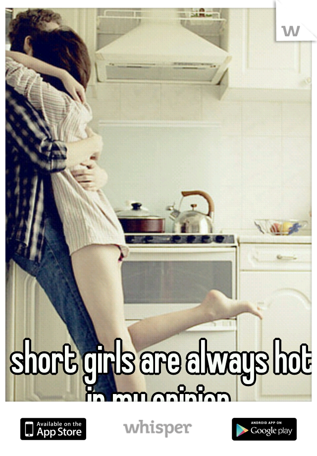 short girls are always hot in my opinion
