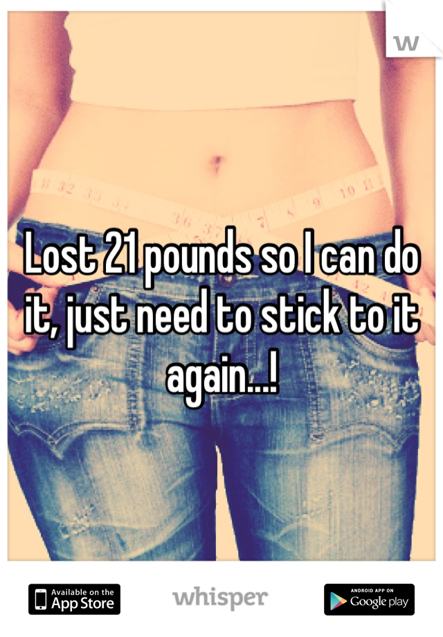 Lost 21 pounds so I can do it, just need to stick to it again...!