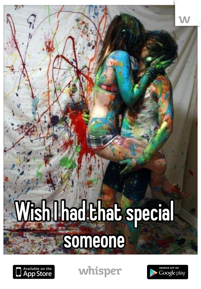 Wish I had that special someone