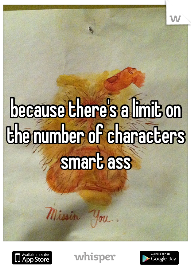 because there's a limit on the number of characters smart ass