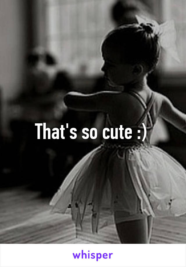 That's so cute :) 