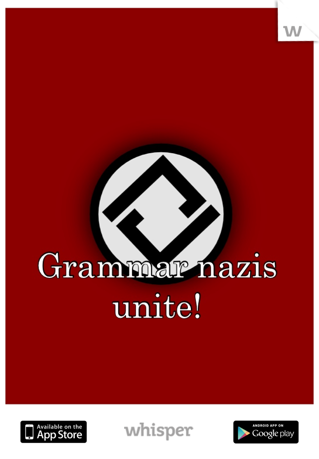 Grammar nazis unite!