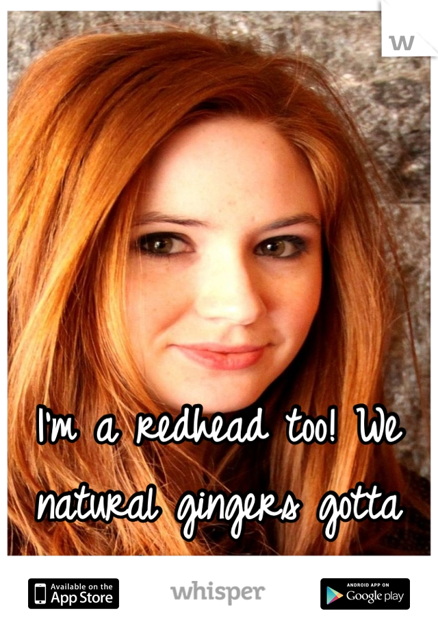 I'm a redhead too! We natural gingers gotta stick together. :)