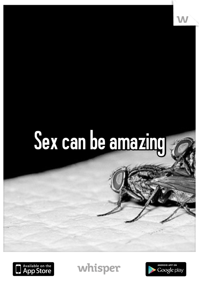 Sex Can Be Amazing