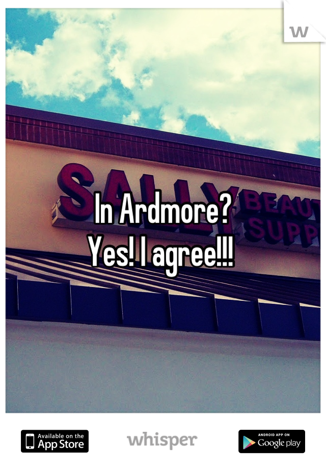 In Ardmore? 
Yes! I agree!!! 