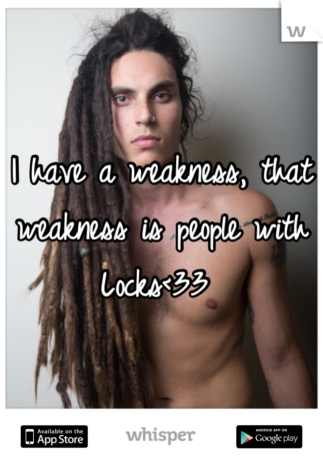 I have a weakness, that weakness is people with Locks<33 