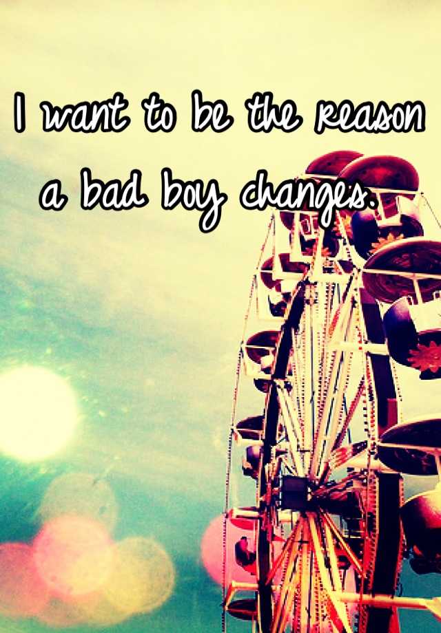 i-want-to-be-the-reason-a-bad-boy-changes