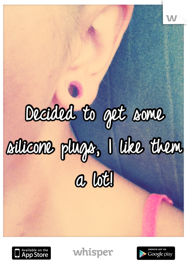 Decided to get some silicone plugs, I like them a lot!