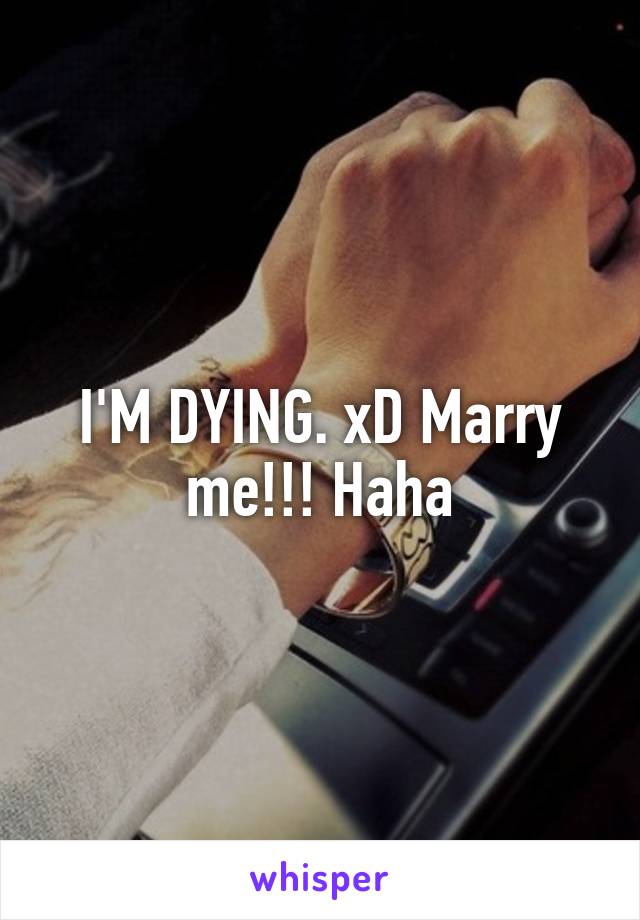 I'M DYING. xD Marry me!!! Haha