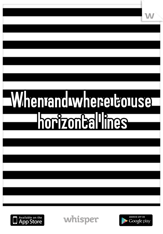 When and where to use horizontal lines