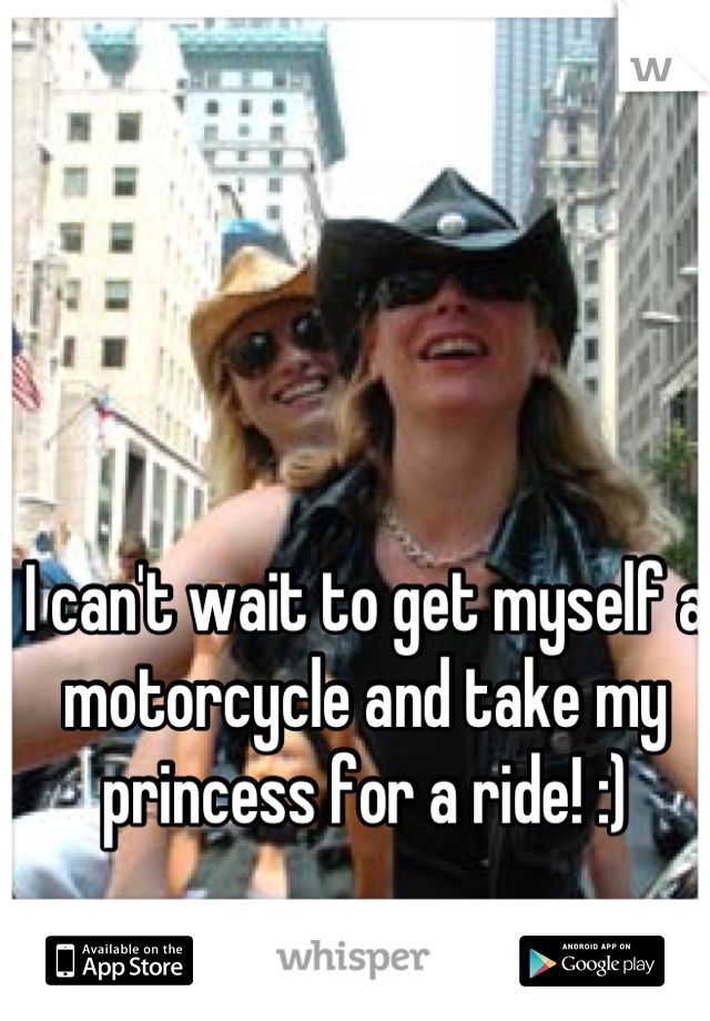 I can't wait to get myself a motorcycle and take my princess for a ride! :)