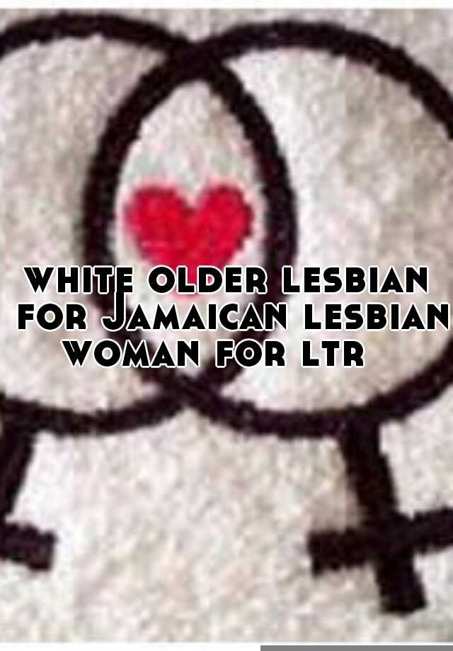 White Older Lesbian For Jamaican Lesbian Woman For Ltr