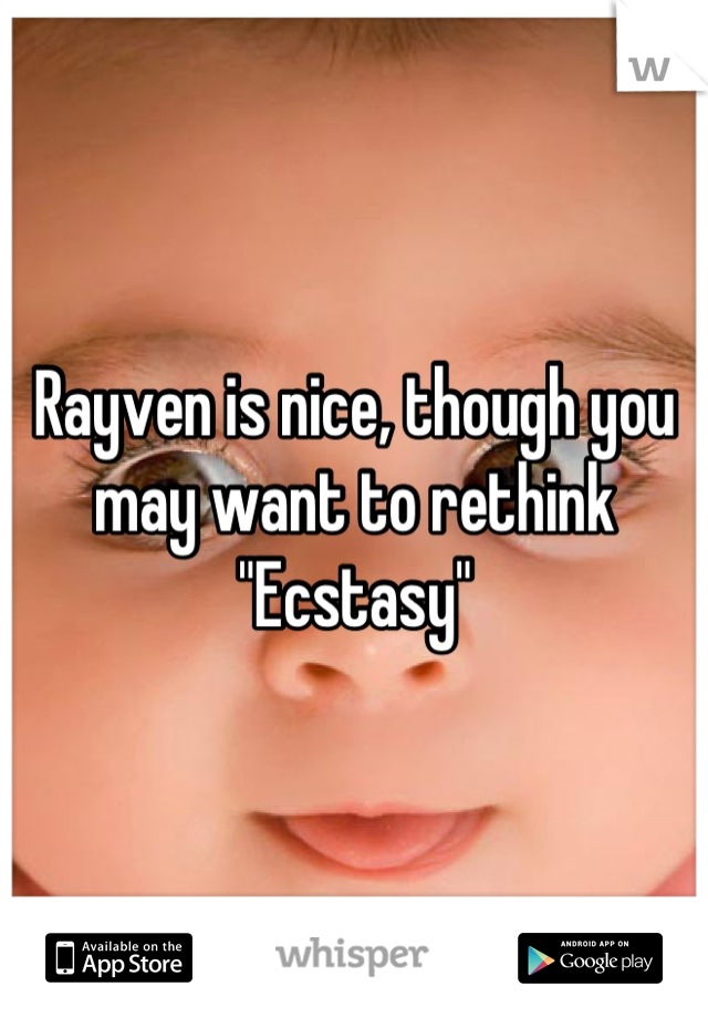 Rayven is nice, though you may want to rethink "Ecstasy"