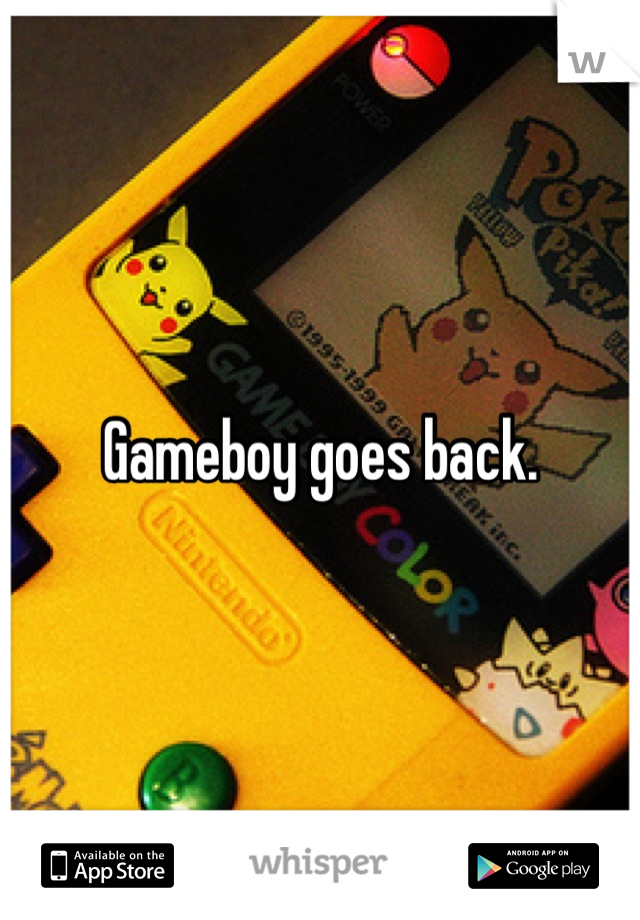 Gameboy goes back.